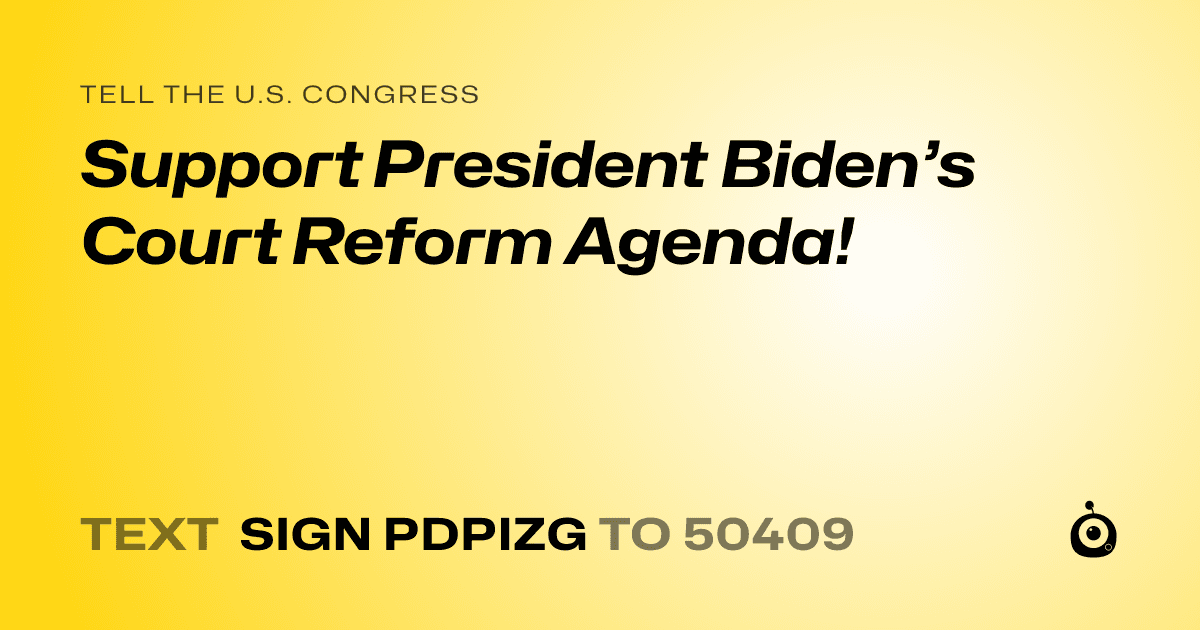 A shareable card that reads "tell the U.S. Congress: Support President Biden’s Court Reform Agenda!" followed by "text sign PDPIZG to 50409"