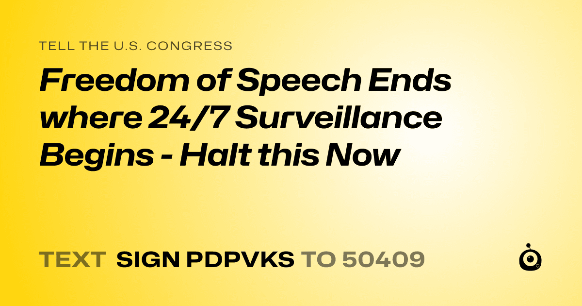 A shareable card that reads "tell the U.S. Congress: Freedom of Speech Ends where 24/7 Surveillance Begins - Halt this Now" followed by "text sign PDPVKS to 50409"