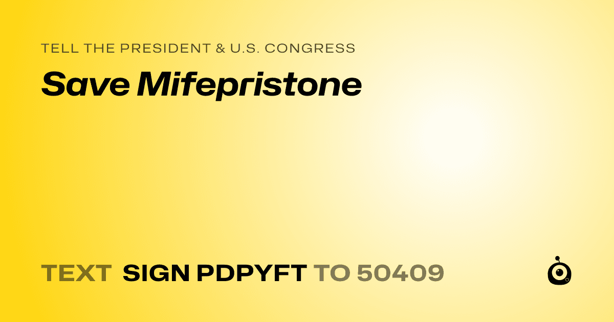 A shareable card that reads "tell the President & U.S. Congress: Save Mifepristone" followed by "text sign PDPYFT to 50409"