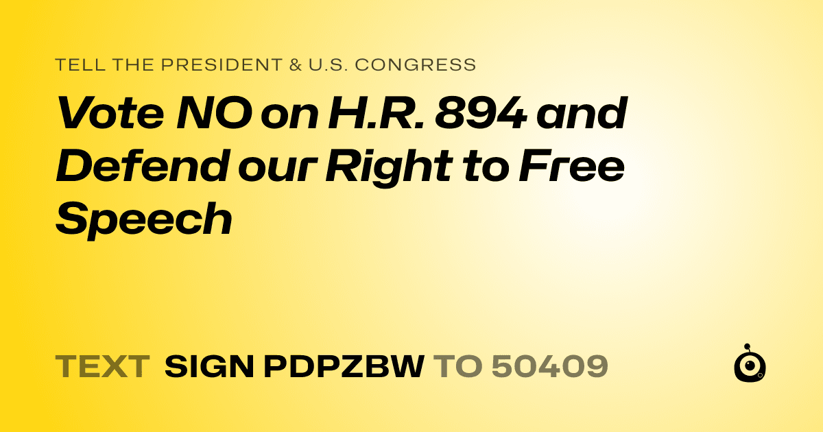 A shareable card that reads "tell the President & U.S. Congress: Vote NO on H.R. 894 and Defend our Right to Free Speech" followed by "text sign PDPZBW to 50409"