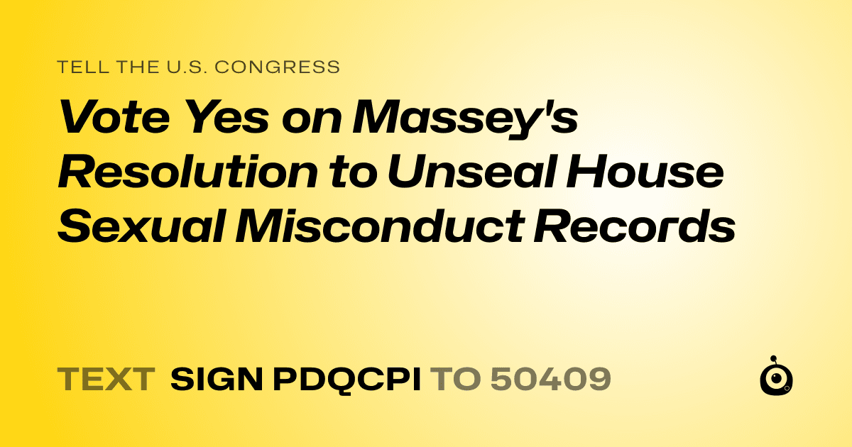 A shareable card that reads "tell the U.S. Congress: Vote Yes on Massey's Resolution to Unseal House Sexual Misconduct Records" followed by "text sign PDQCPI to 50409"
