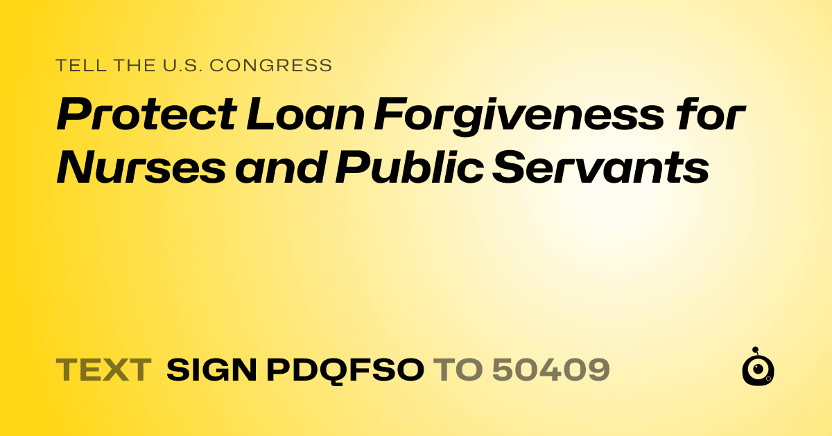 A shareable card that reads "tell the U.S. Congress: Protect Loan Forgiveness for Nurses and Public Servants" followed by "text sign PDQFSO to 50409"