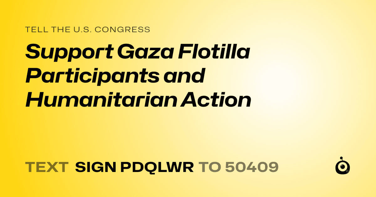 A shareable card that reads "tell the U.S. Congress: Support Gaza Flotilla Participants and Humanitarian Action" followed by "text sign PDQLWR to 50409"