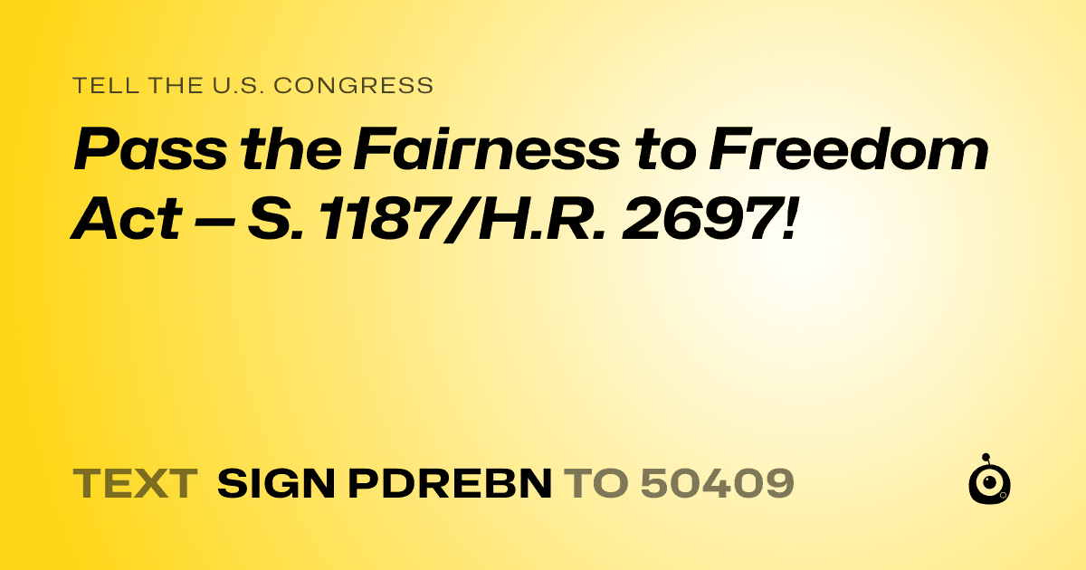 A shareable card that reads "tell the U.S. Congress: Pass the Fairness to Freedom Act — S. 1187/H.R. 2697!" followed by "text sign PDREBN to 50409"