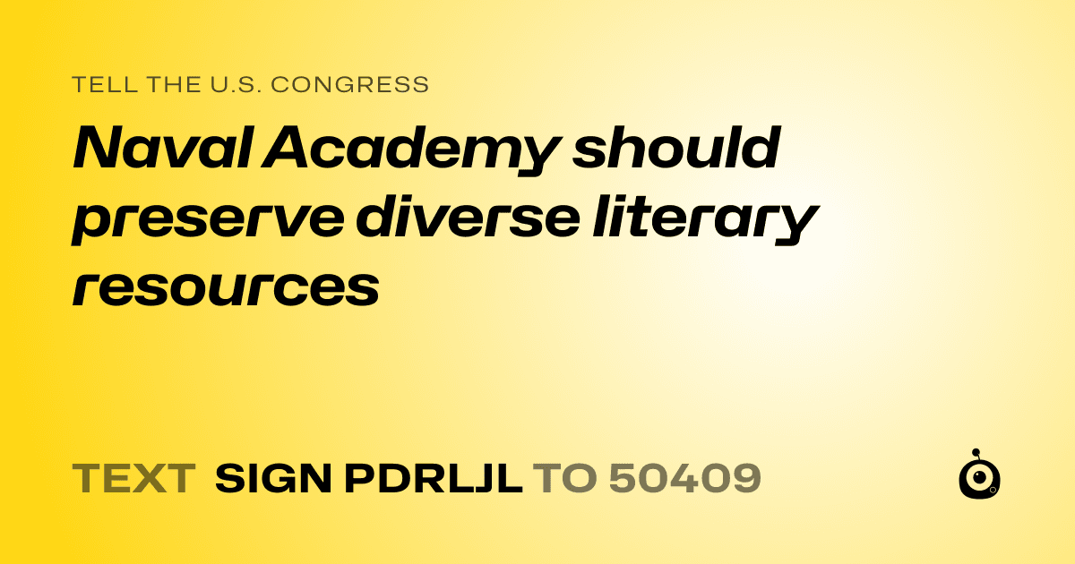 A shareable card that reads "tell the U.S. Congress: Naval Academy should preserve diverse literary resources" followed by "text sign PDRLJL to 50409"