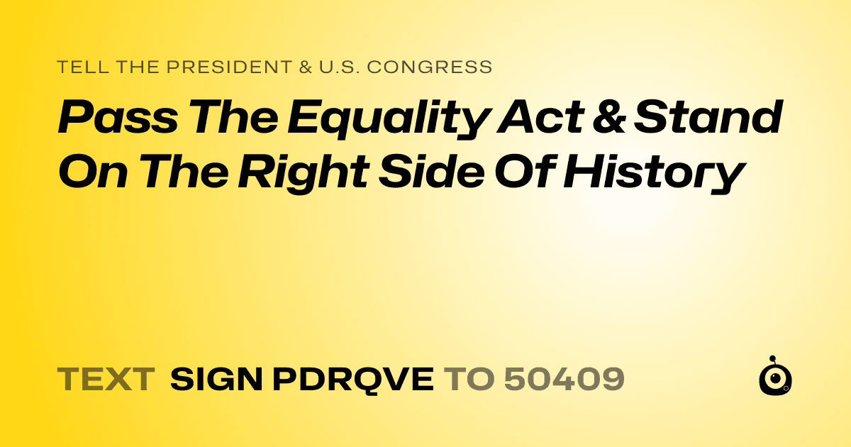 A shareable card that reads "tell the President & U.S. Congress: Pass The Equality Act & Stand On The Right Side Of History" followed by "text sign PDRQVE to 50409"