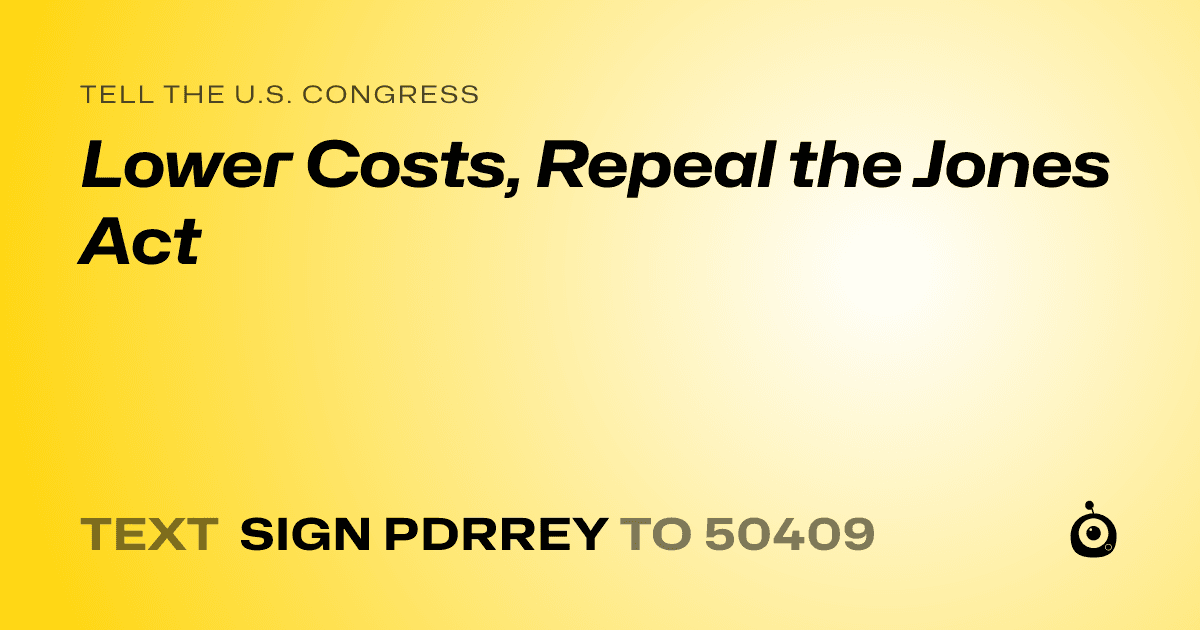 A shareable card that reads "tell the U.S. Congress: Lower Costs, Repeal the Jones Act" followed by "text sign PDRREY to 50409"