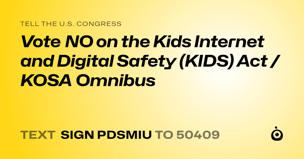 A shareable card that reads "tell the U.S. Congress: Vote NO on the Kids Internet and Digital Safety (KIDS) Act / KOSA Omnibus" followed by "text sign PDSMIU to 50409"