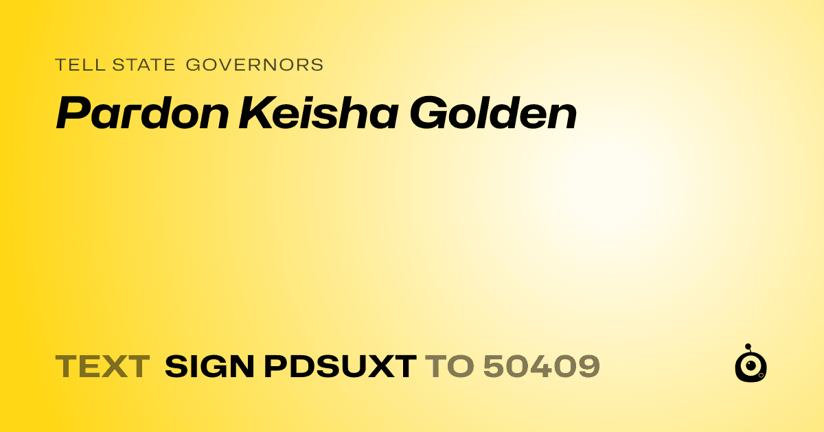 A shareable card that reads "tell State Governors: Pardon Keisha Golden" followed by "text sign PDSUXT to 50409"