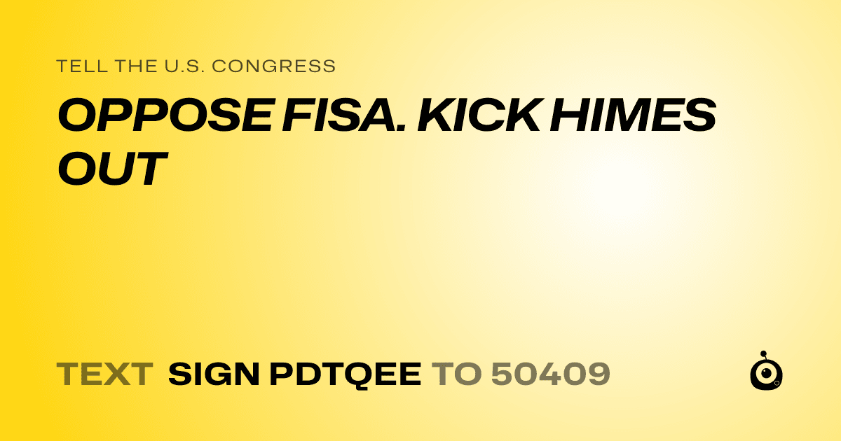 A shareable card that reads "tell the U.S. Congress: OPPOSE FISA. KICK HIMES OUT" followed by "text sign PDTQEE to 50409"