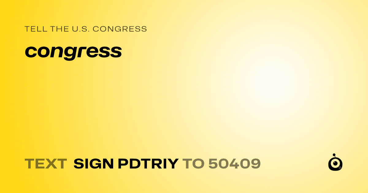 A shareable card that reads "tell the U.S. Congress: congress" followed by "text sign PDTRIY to 50409"
