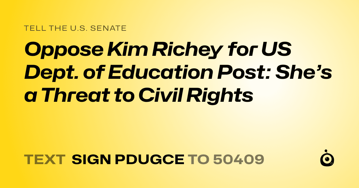 A shareable card that reads "tell the U.S. Senate: Oppose Kim Richey for US Dept. of Education Post: She’s a Threat to Civil Rights" followed by "text sign PDUGCE to 50409"