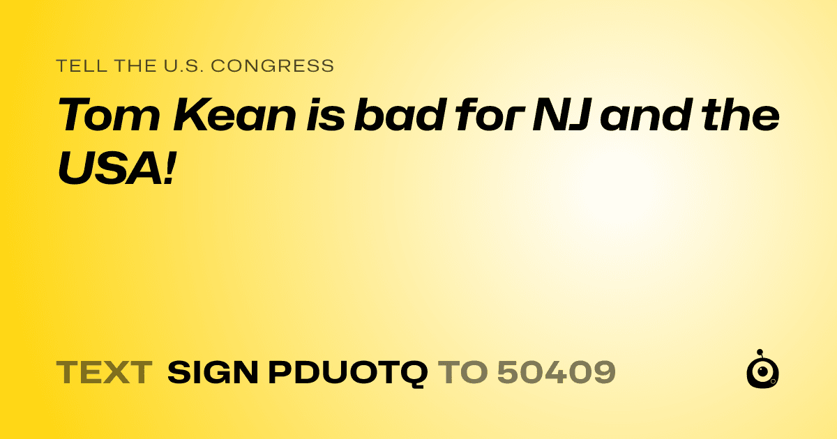 A shareable card that reads "tell the U.S. Congress: Tom Kean is bad for NJ and the USA!" followed by "text sign PDUOTQ to 50409"