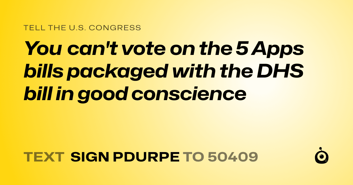 A shareable card that reads "tell the U.S. Congress: You can't vote on the 5 Apps bills packaged with the DHS bill in good conscience" followed by "text sign PDURPE to 50409"