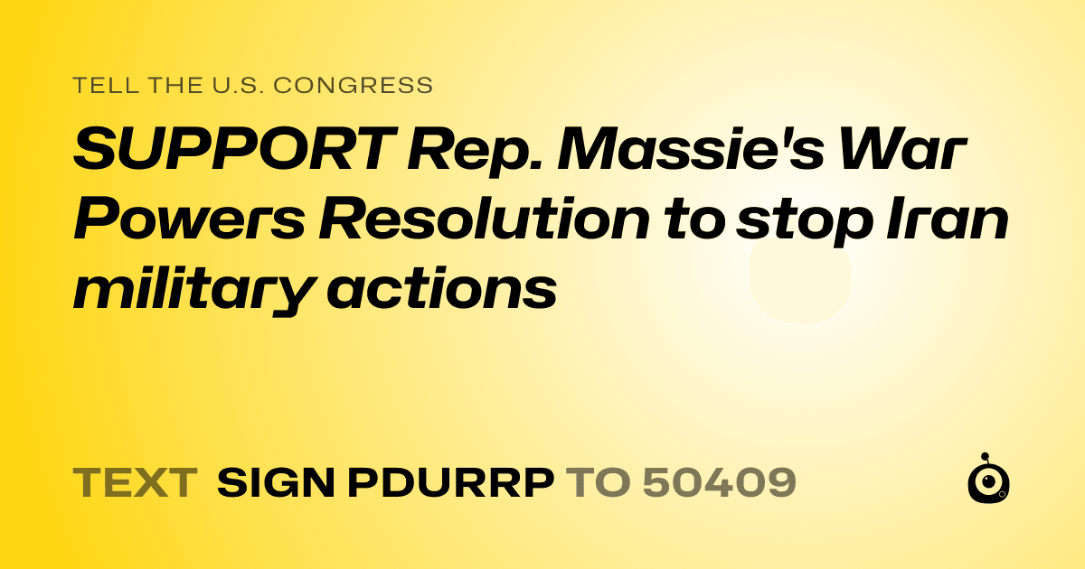 A shareable card that reads "tell the U.S. Congress: SUPPORT Rep. Massie's War Powers Resolution to stop Iran military actions" followed by "text sign PDURRP to 50409"