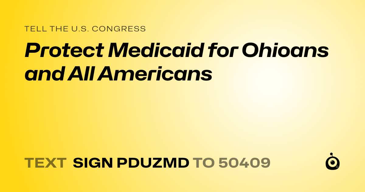 A shareable card that reads "tell the U.S. Congress: Protect Medicaid for Ohioans and All Americans" followed by "text sign PDUZMD to 50409"