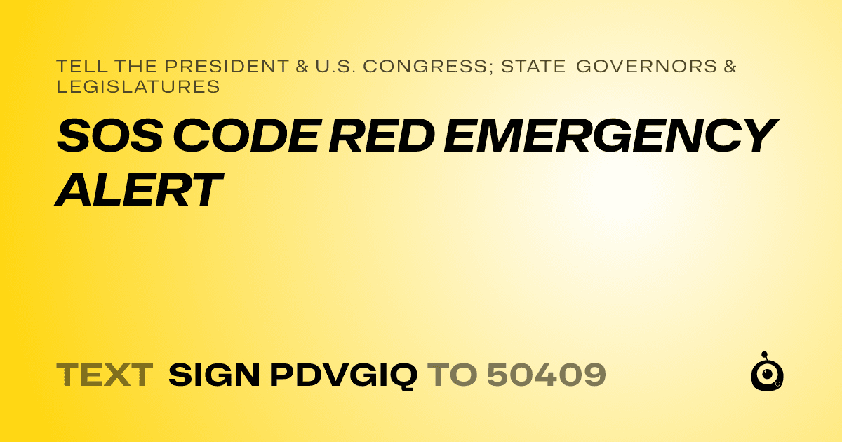 A shareable card that reads "tell the President & U.S. Congress; State Governors & Legislatures: SOS CODE RED EMERGENCY ALERT" followed by "text sign PDVGIQ to 50409"