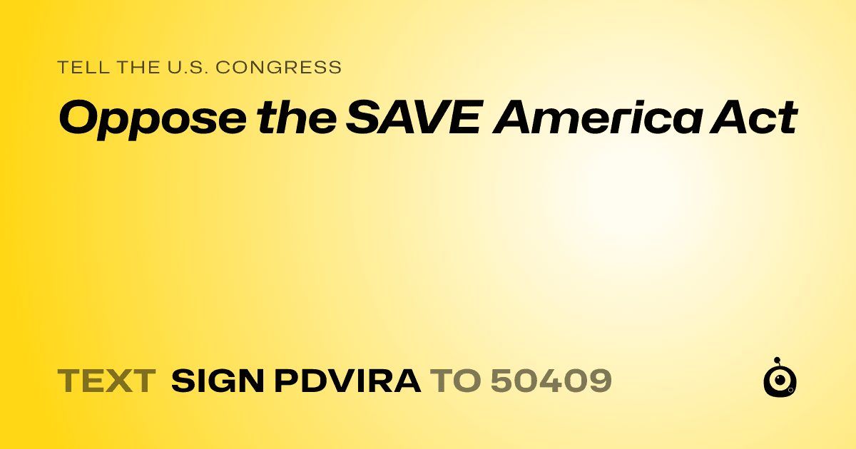 A shareable card that reads "tell the U.S. Congress: Oppose the SAVE America Act" followed by "text sign PDVIRA to 50409"