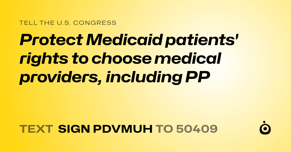 A shareable card that reads "tell the U.S. Congress: Protect Medicaid patients' rights to choose medical providers, including PP" followed by "text sign PDVMUH to 50409"