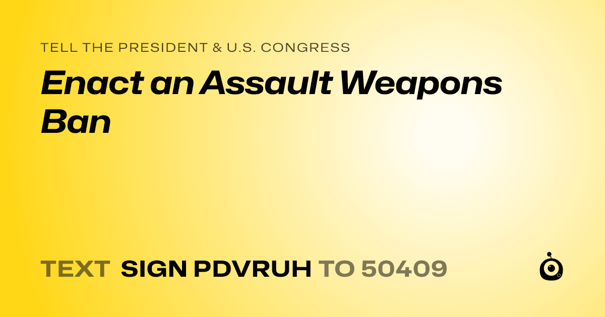 A shareable card that reads "tell the President & U.S. Congress: Enact an Assault Weapons Ban" followed by "text sign PDVRUH to 50409"