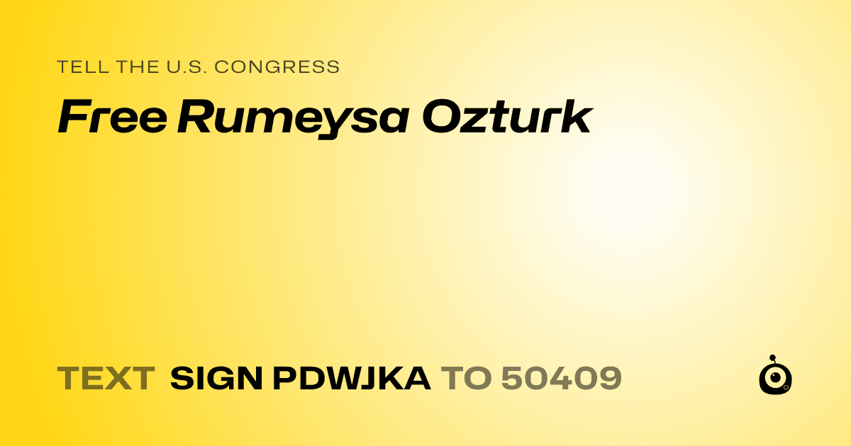 A shareable card that reads "tell the U.S. Congress: Free Rumeysa Ozturk" followed by "text sign PDWJKA to 50409"