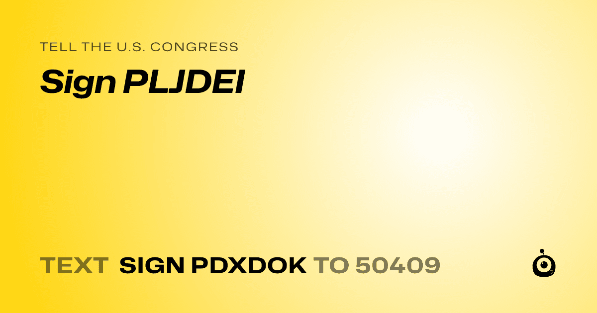 A shareable card that reads "tell the U.S. Congress: Sign PLJDEI" followed by "text sign PDXDOK to 50409"