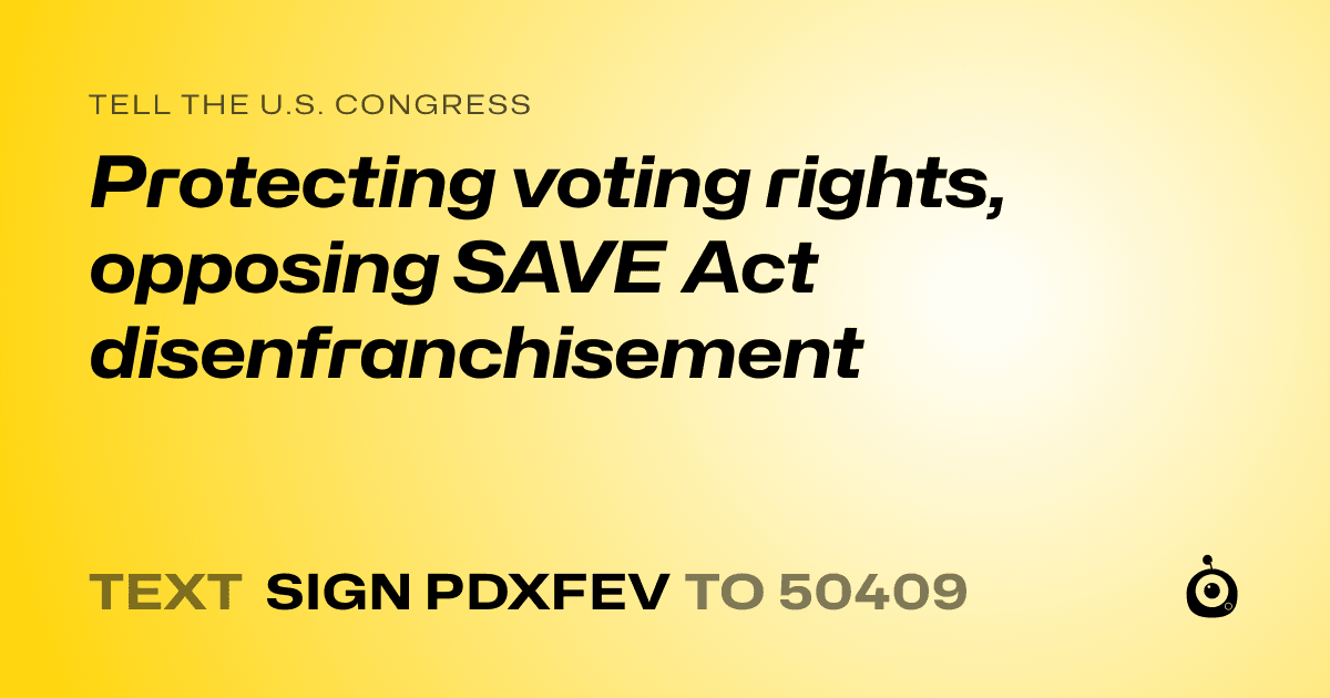 A shareable card that reads "tell the U.S. Congress: Protecting voting rights, opposing SAVE Act disenfranchisement" followed by "text sign PDXFEV to 50409"