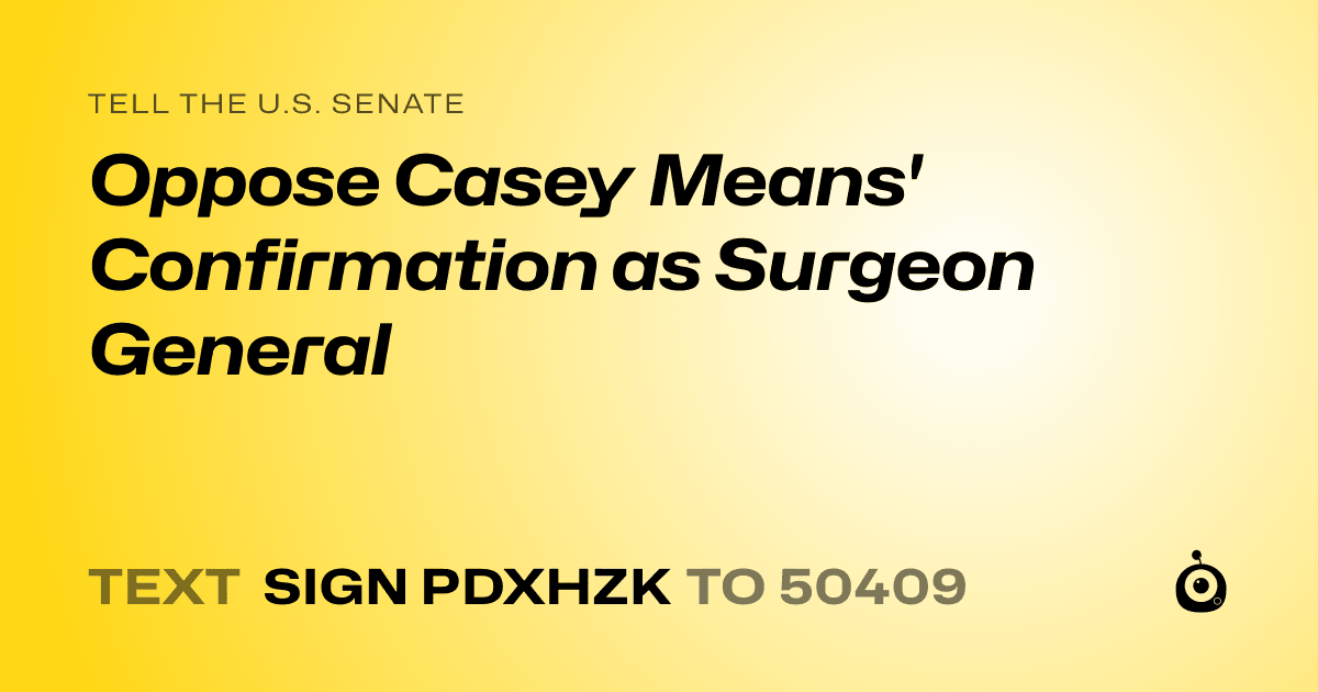 A shareable card that reads "tell the U.S. Senate: Oppose Casey Means' Confirmation as Surgeon General" followed by "text sign PDXHZK to 50409"