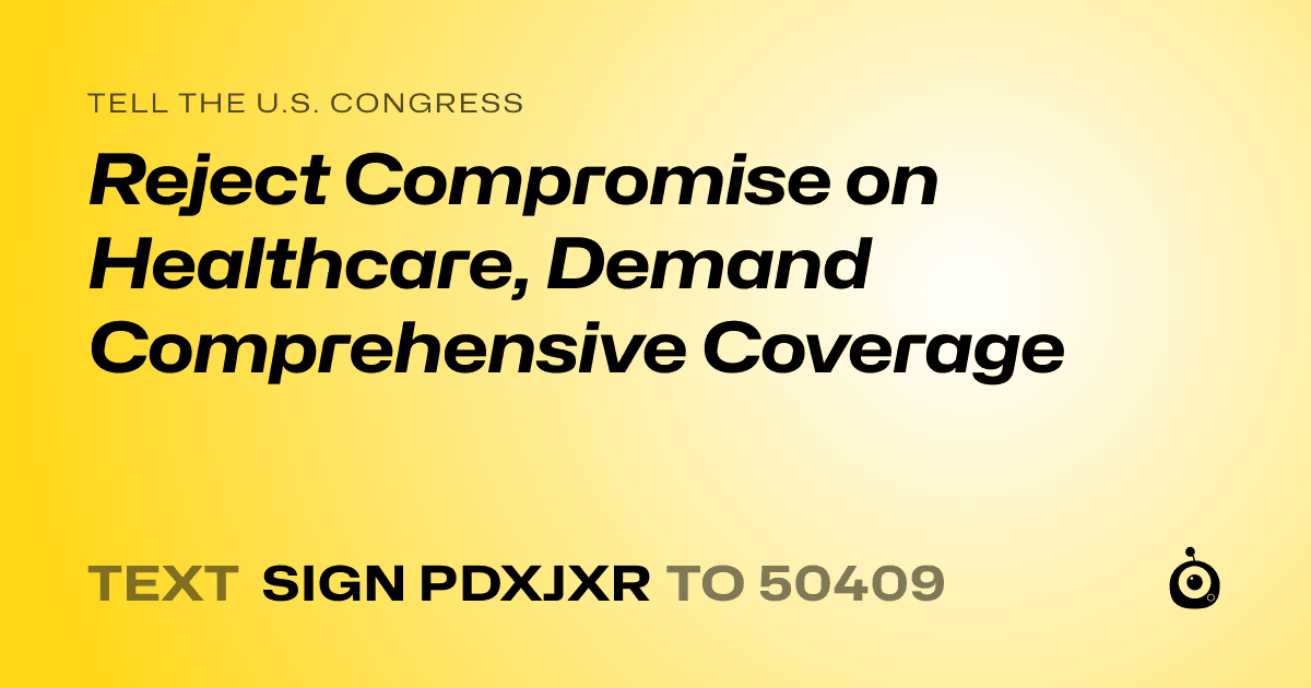 A shareable card that reads "tell the U.S. Congress: Reject Compromise on Healthcare, Demand Comprehensive Coverage" followed by "text sign PDXJXR to 50409"