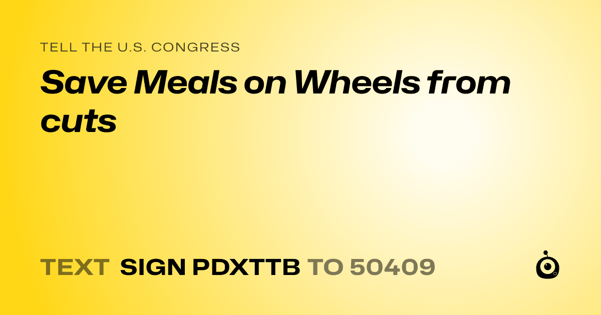 A shareable card that reads "tell the U.S. Congress: Save Meals on Wheels from cuts" followed by "text sign PDXTTB to 50409"