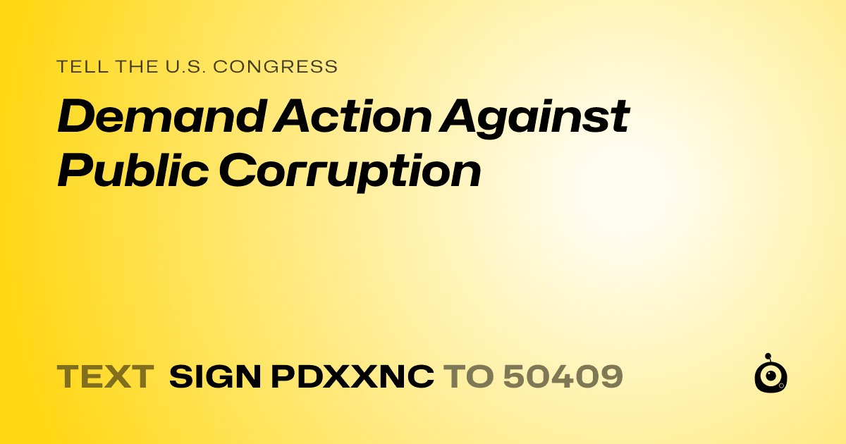 A shareable card that reads "tell the U.S. Congress: Demand Action Against Public Corruption" followed by "text sign PDXXNC to 50409"