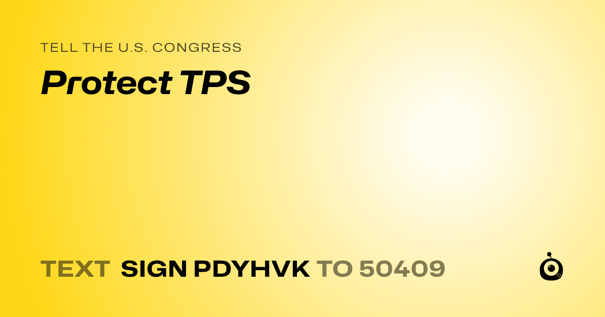 A shareable card that reads "tell the U.S. Congress: Protect TPS" followed by "text sign PDYHVK to 50409"