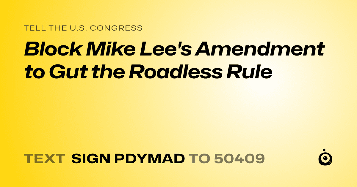 A shareable card that reads "tell the U.S. Congress: Block Mike Lee's Amendment to Gut the Roadless Rule" followed by "text sign PDYMAD to 50409"
