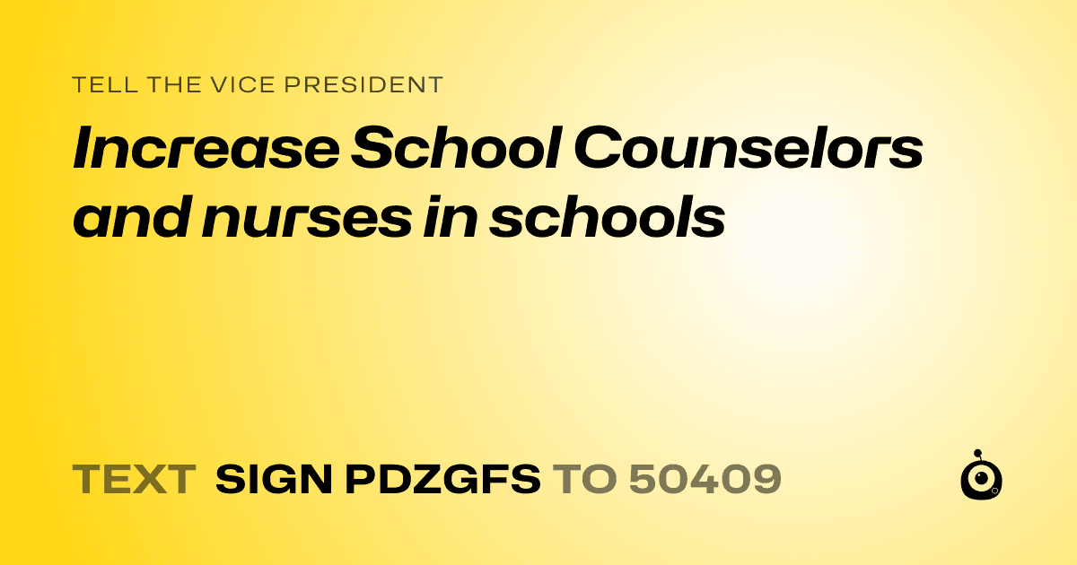 A shareable card that reads "tell the Vice President: Increase School Counselors and nurses in schools" followed by "text sign PDZGFS to 50409"