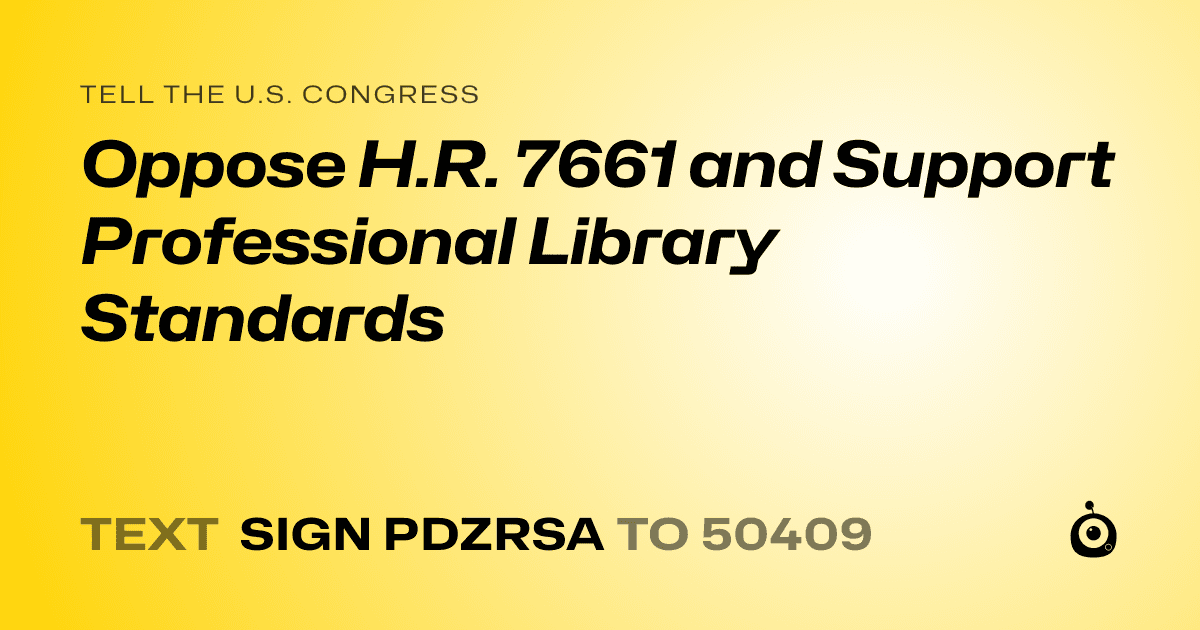 A shareable card that reads "tell the U.S. Congress: Oppose H.R. 7661 and Support Professional Library Standards" followed by "text sign PDZRSA to 50409"