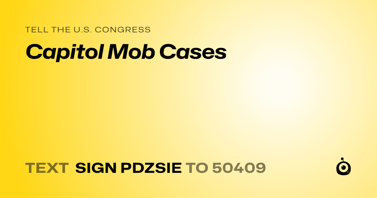A shareable card that reads "tell the U.S. Congress: Capitol Mob Cases" followed by "text sign PDZSIE to 50409"