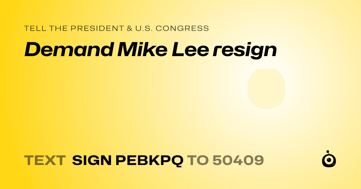 A shareable card that reads "tell the President & U.S. Congress: Demand Mike Lee resign" followed by "text sign PEBKPQ to 50409"