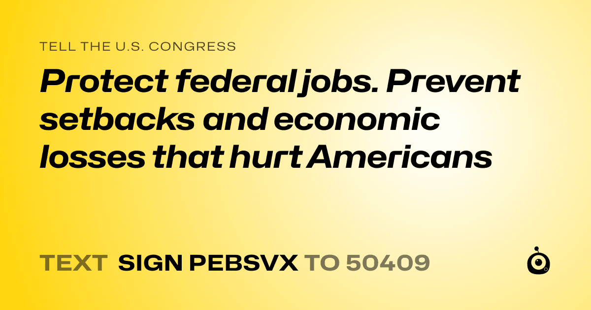 A shareable card that reads "tell the U.S. Congress: Protect federal jobs. Prevent setbacks and economic losses that hurt Americans" followed by "text sign PEBSVX to 50409"