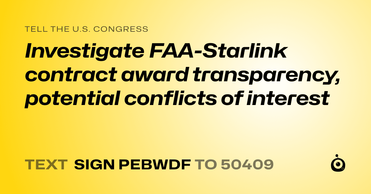 A shareable card that reads "tell the U.S. Congress: Investigate FAA-Starlink contract award transparency, potential conflicts of interest" followed by "text sign PEBWDF to 50409"