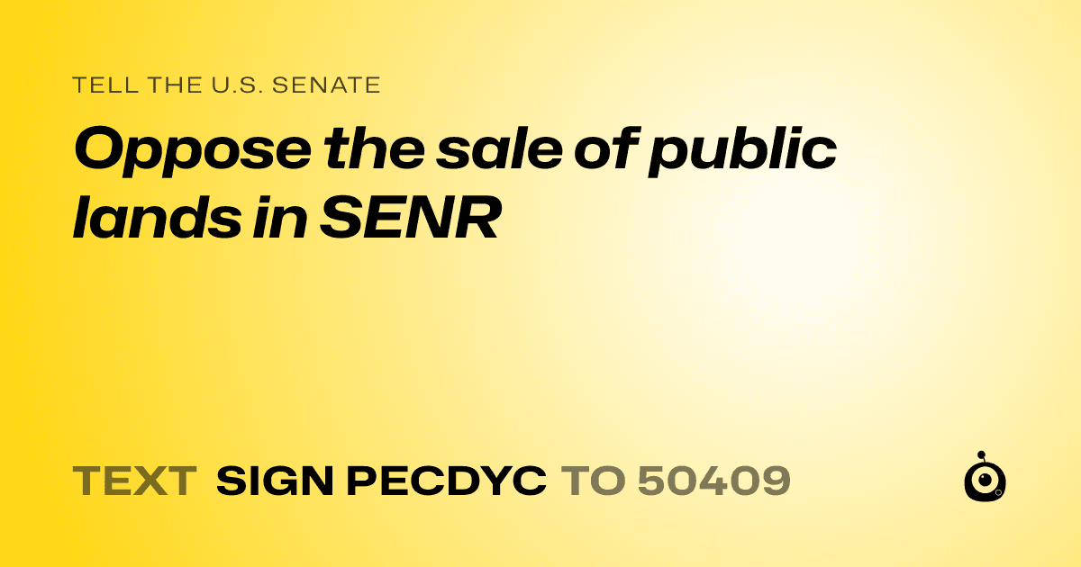 A shareable card that reads "tell the U.S. Senate: Oppose the sale of public lands in SENR" followed by "text sign PECDYC to 50409"