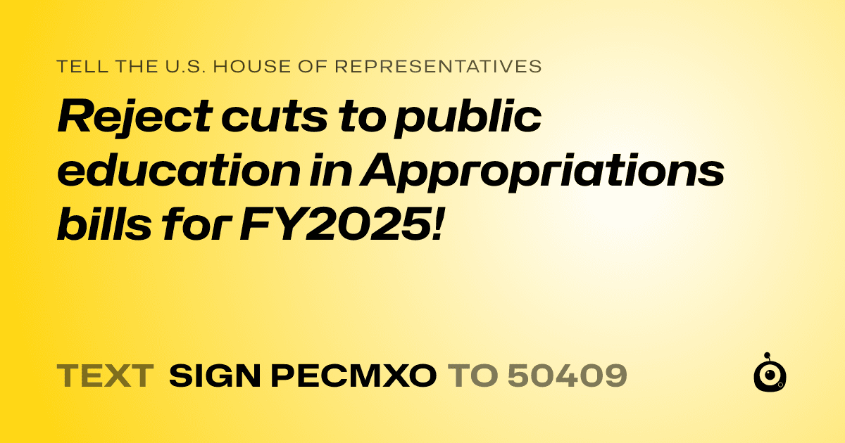 A shareable card that reads "tell the U.S. House of Representatives: Reject cuts to public education in Appropriations bills for FY2025!" followed by "text sign PECMXO to 50409"