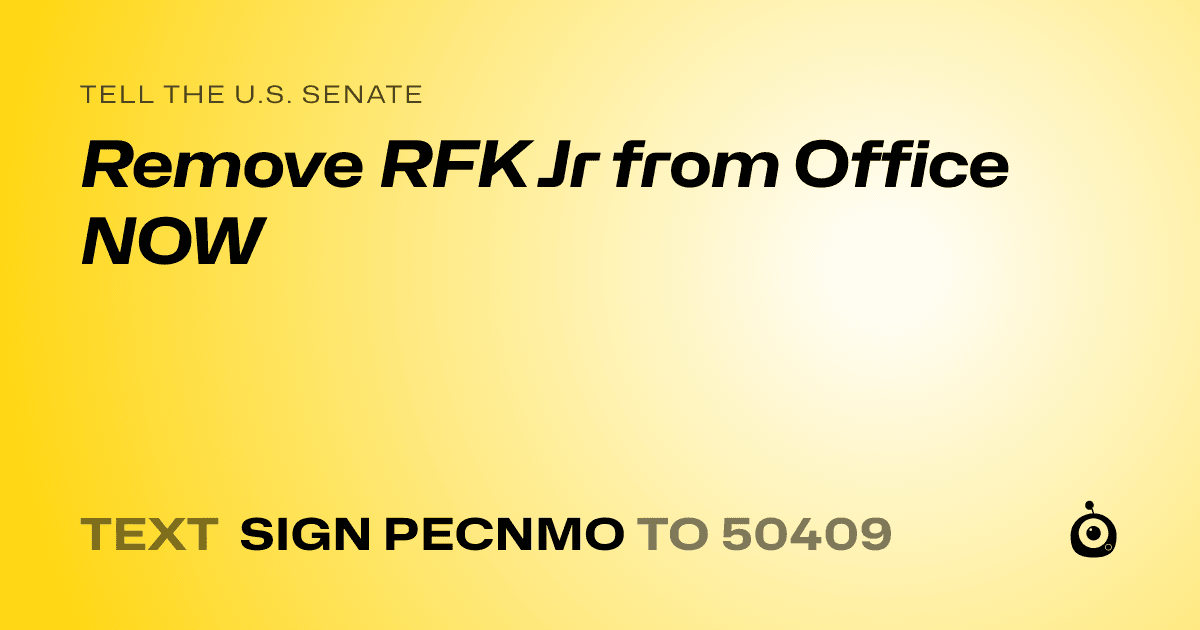 A shareable card that reads "tell the U.S. Senate: Remove RFK Jr from Office NOW" followed by "text sign PECNMO to 50409"