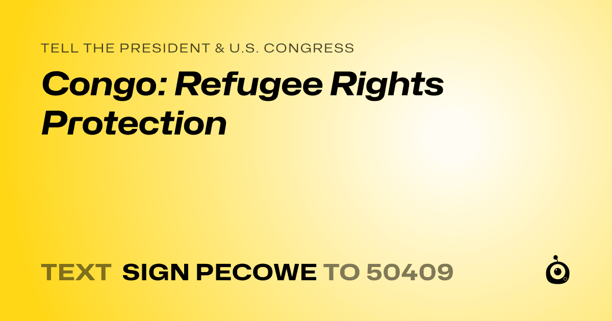 A shareable card that reads "tell the President & U.S. Congress: Congo: Refugee Rights Protection" followed by "text sign PECOWE to 50409"