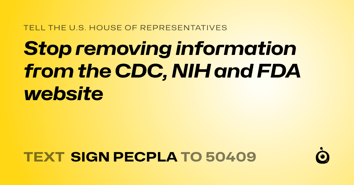 A shareable card that reads "tell the U.S. House of Representatives: Stop removing information from the CDC, NIH and FDA website" followed by "text sign PECPLA to 50409"