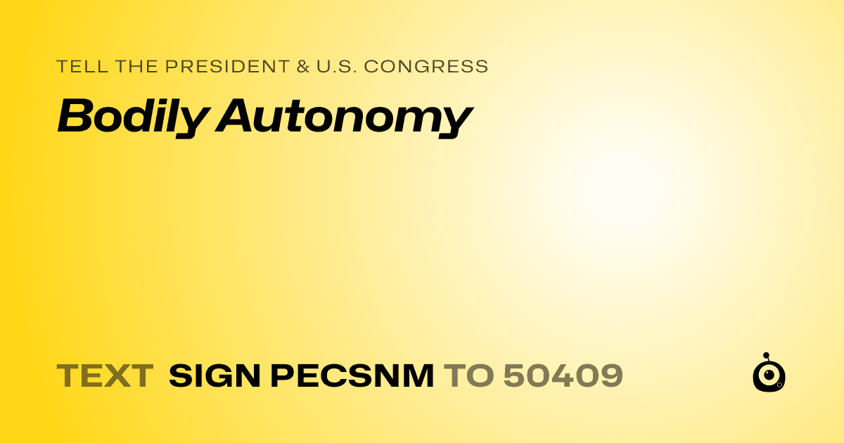 A shareable card that reads "tell the President & U.S. Congress: Bodily Autonomy" followed by "text sign PECSNM to 50409"