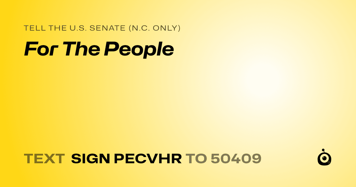 A shareable card that reads "tell the U.S. Senate (N.C. only): For The People" followed by "text sign PECVHR to 50409"