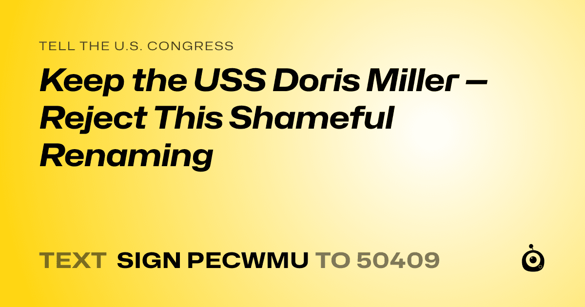 A shareable card that reads "tell the U.S. Congress: Keep the USS Doris Miller — Reject This Shameful Renaming" followed by "text sign PECWMU to 50409"
