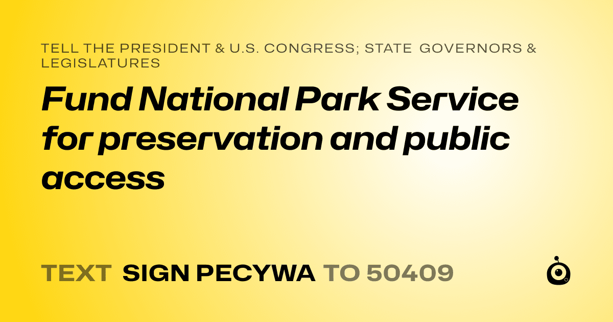 A shareable card that reads "tell the President & U.S. Congress; State Governors & Legislatures: Fund National Park Service for preservation and public access" followed by "text sign PECYWA to 50409"