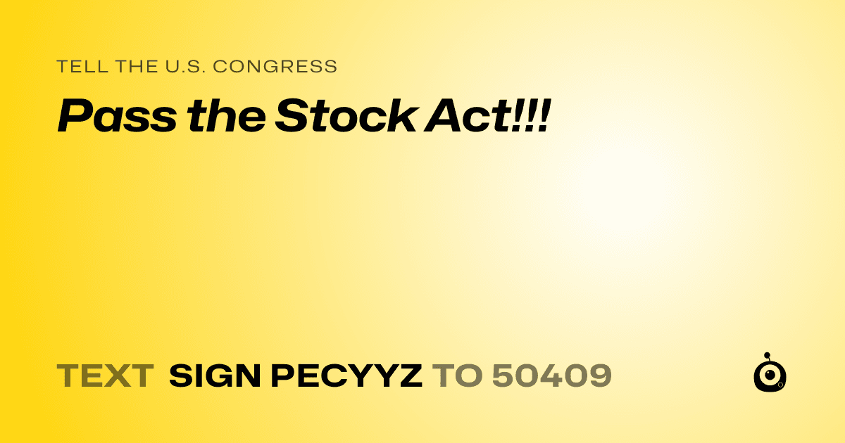 A shareable card that reads "tell the U.S. Congress: Pass the Stock Act!!!" followed by "text sign PECYYZ to 50409"