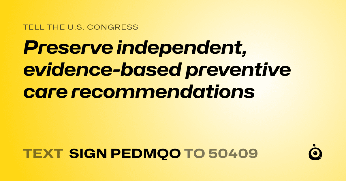 A shareable card that reads "tell the U.S. Congress: Preserve independent, evidence-based preventive care recommendations" followed by "text sign PEDMQO to 50409"
